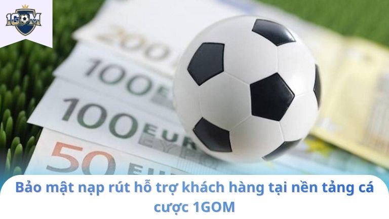 hỗ trợ nạp rút tiền qua 1gom